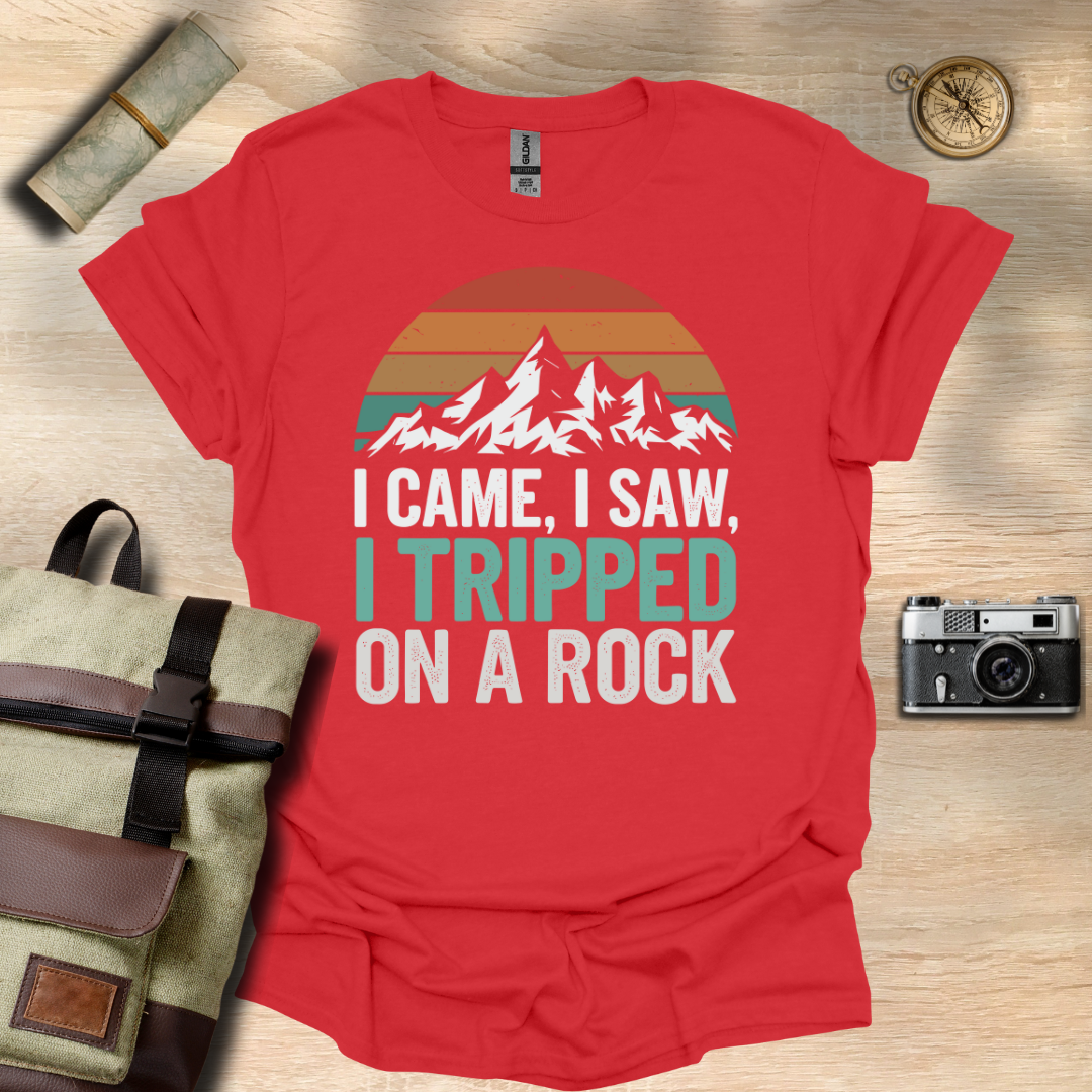 I came, I saw, I tripped on a rock T- shirt
