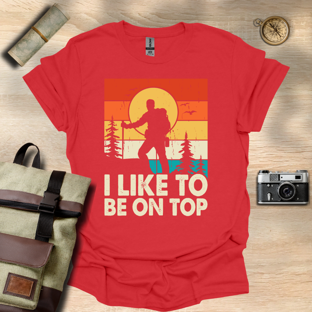 I like to be on top  t - shirt
