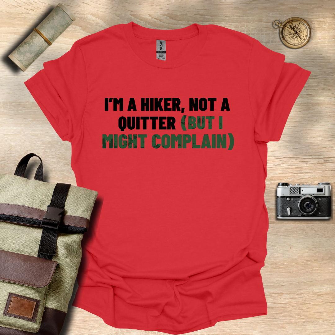 I'm a hiker, not a quitter (but I might complain) t - shirt