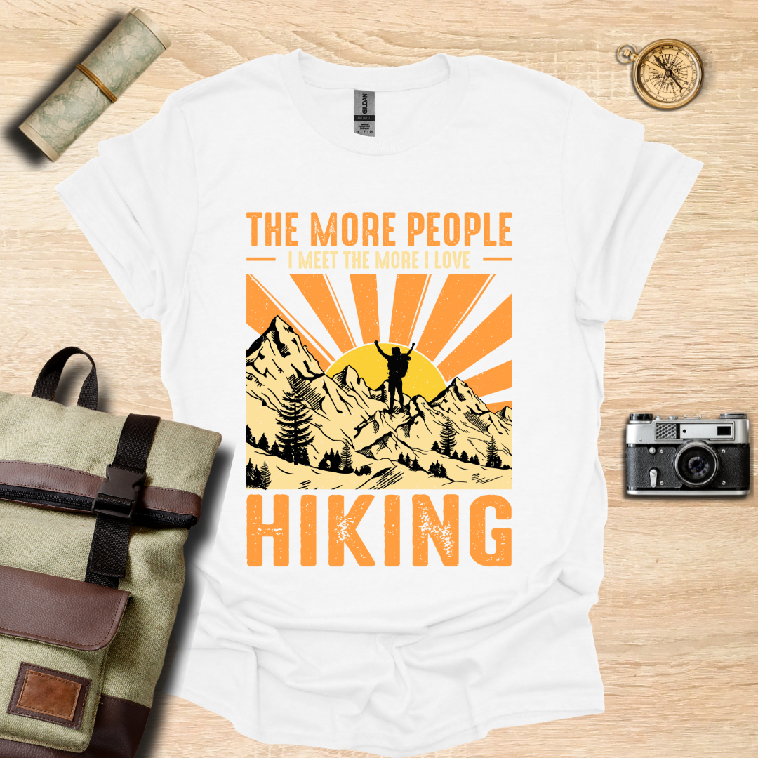 The more people I meet the more I love hiking t - shirt