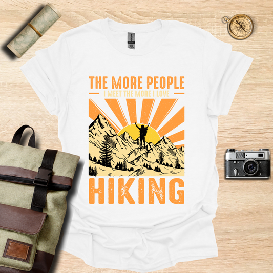 The more people I meet the more I love hiking t - shirt