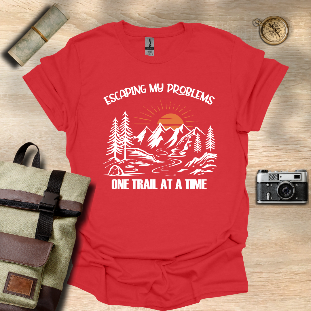 Escaping my problems one trail at a time T- shirt