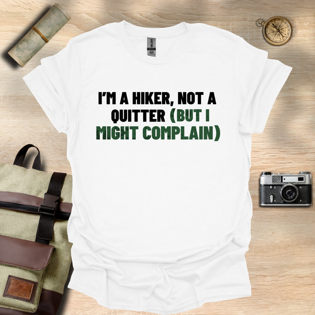 I'm a hiker, not a quitter (but I might complain) t - shirt