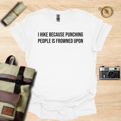 I hike because punching people is frowned upon T- shirt