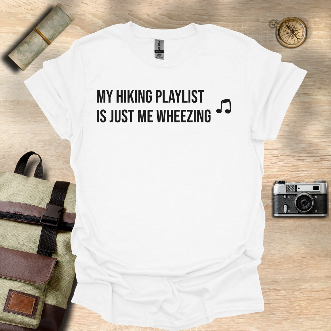 My hiking playlist is just me wheezing T- shirt