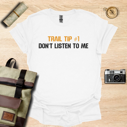 Trail Tip #1 Don't listen to me T- shirt