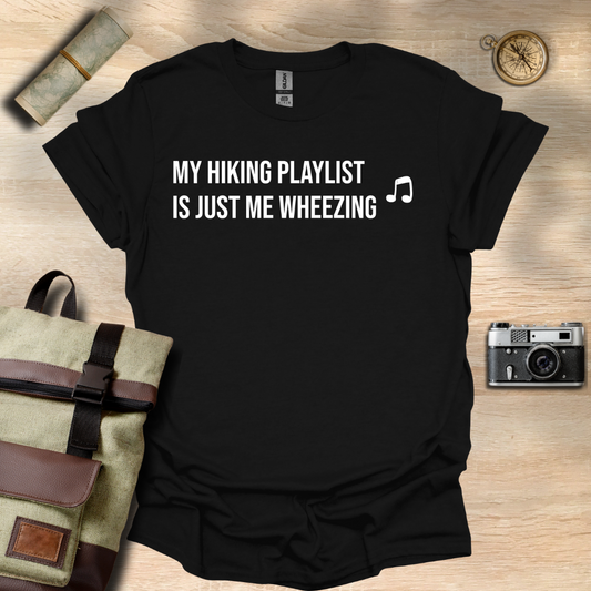 My hiking playlist is just me wheezing T- shirt