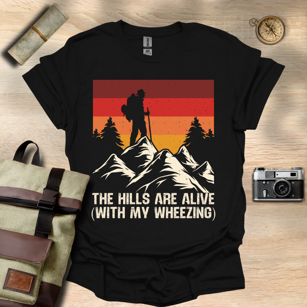 The Hills are alive (with my wheezing) t - shirt