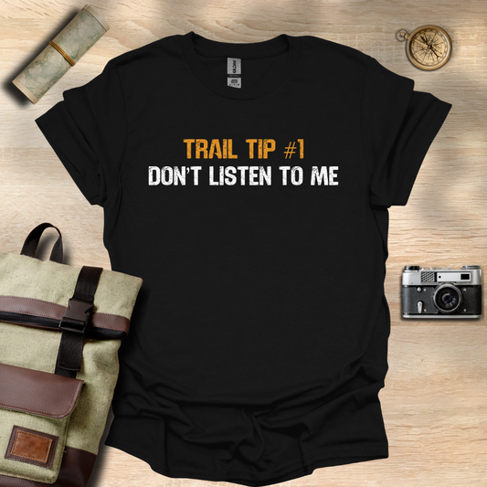 Trail Tip #1 Don't listen to me T- shirt