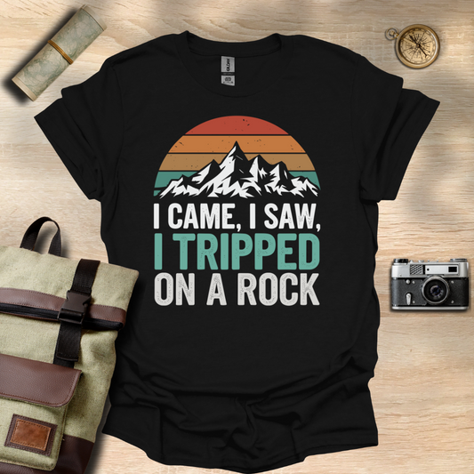 I came, I saw, I tripped on a rock T- shirt