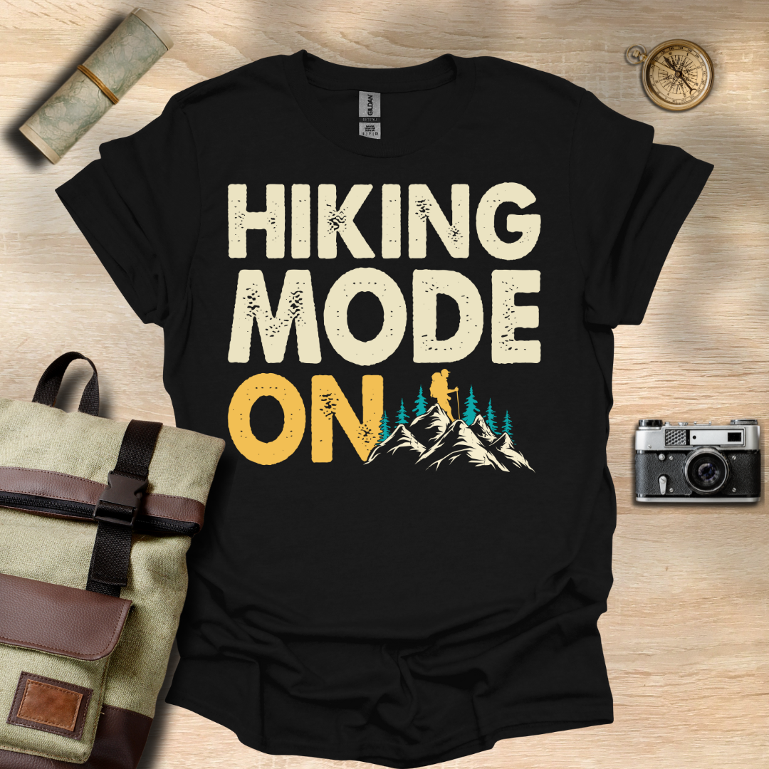 Hiking Mode ON t - shirt