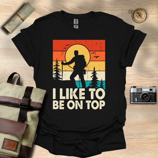 I like to be on top  t - shirt