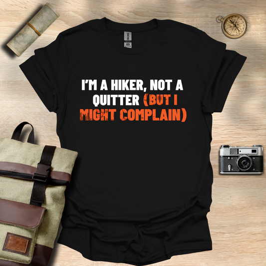I'm a hiker, not a quitter (but I might complain) t - shirt