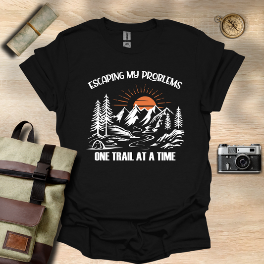 Escaping my problems one trail at a time T- shirt