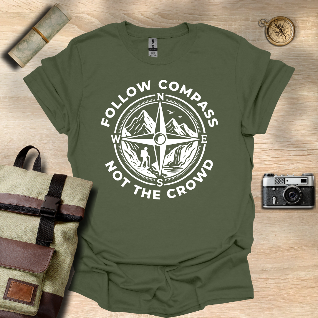 Follow compass not the crowd t - shirt