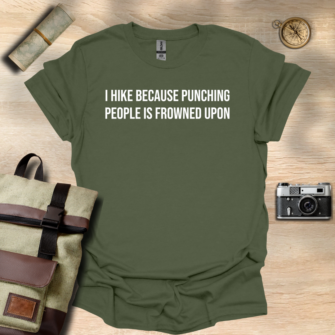 I hike because punching people is frowned upon T- shirt
