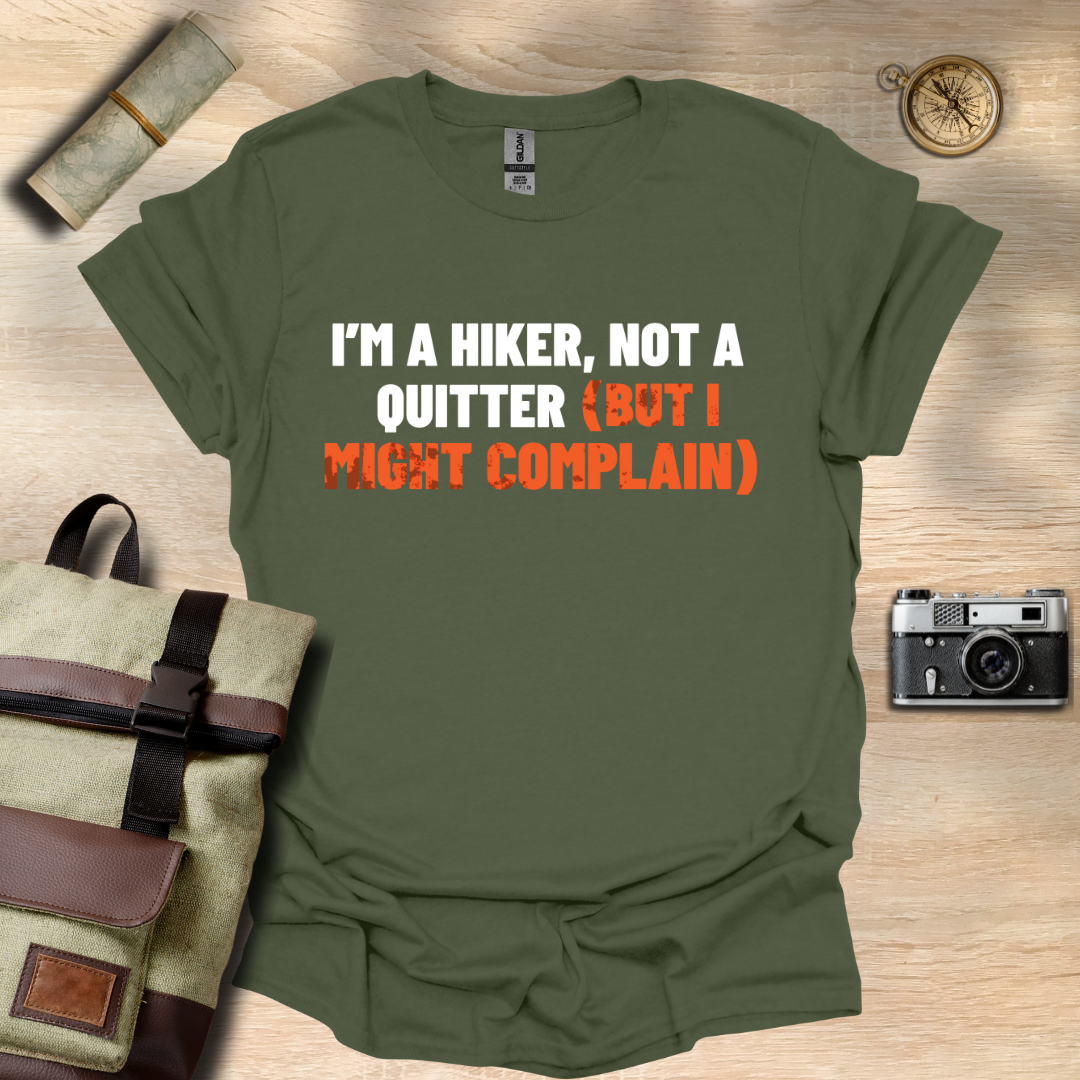 I'm a hiker, not a quitter (but I might complain) t - shirt