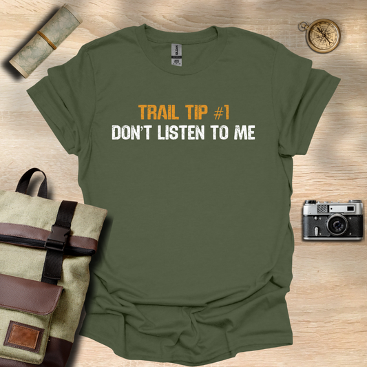 Trail Tip #1 Don't listen to me T- shirt