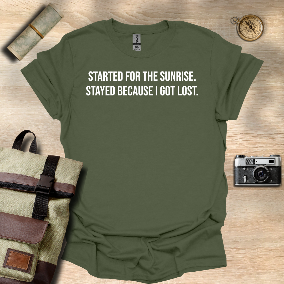 I started for the sunrise. Stayed because I got lost. T- shirt