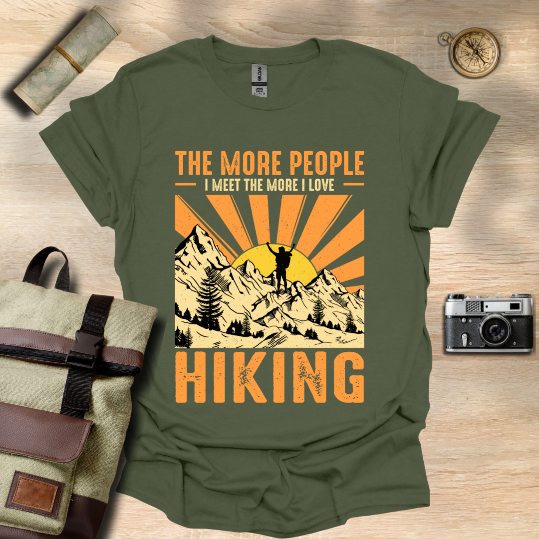 The more people I meet the more I love hiking t - shirt