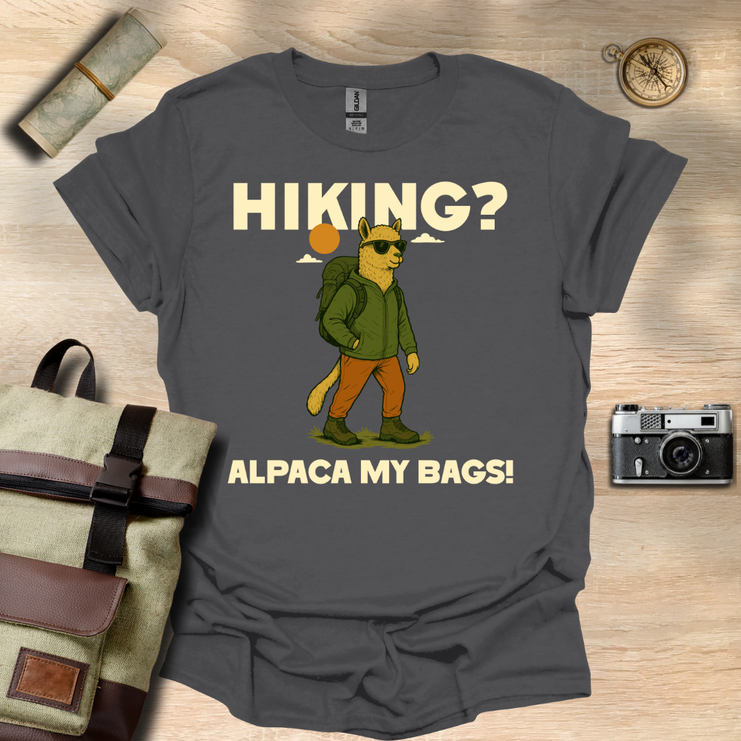 Hiking? Alpaca my bags! t - shirt