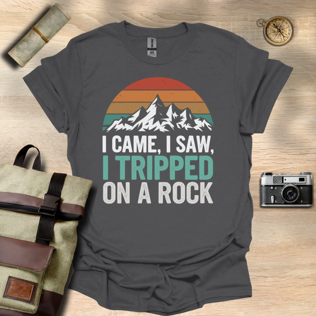 I came, I saw, I tripped on a rock T- shirt