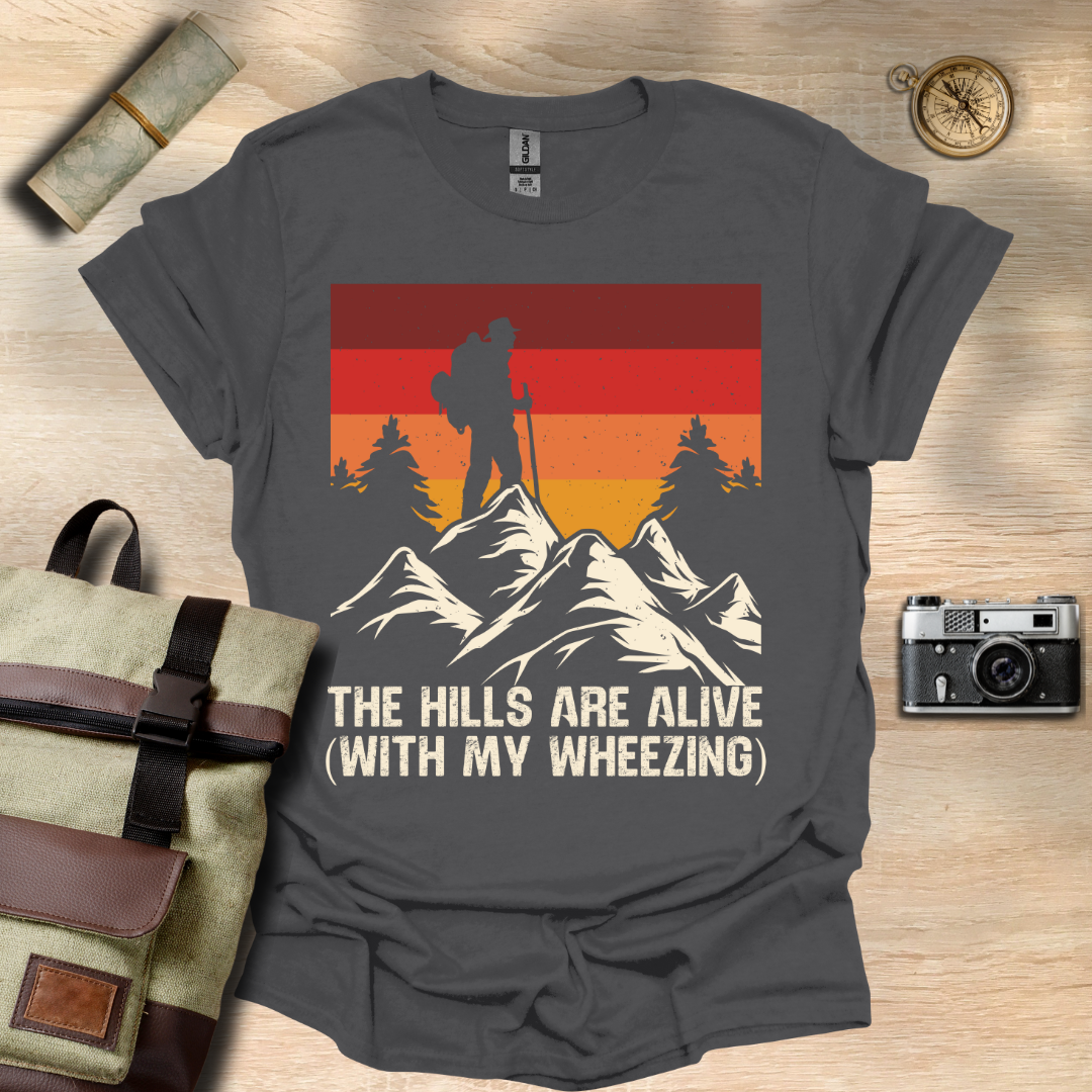 The Hills are alive (with my wheezing) t - shirt
