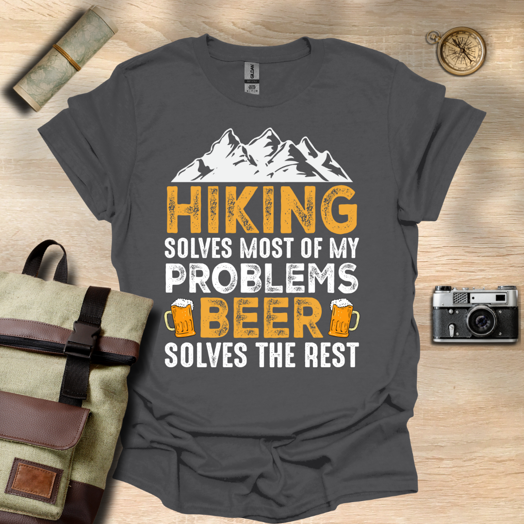 Hiking solves most of my problems, beer solves the rest t - shirt