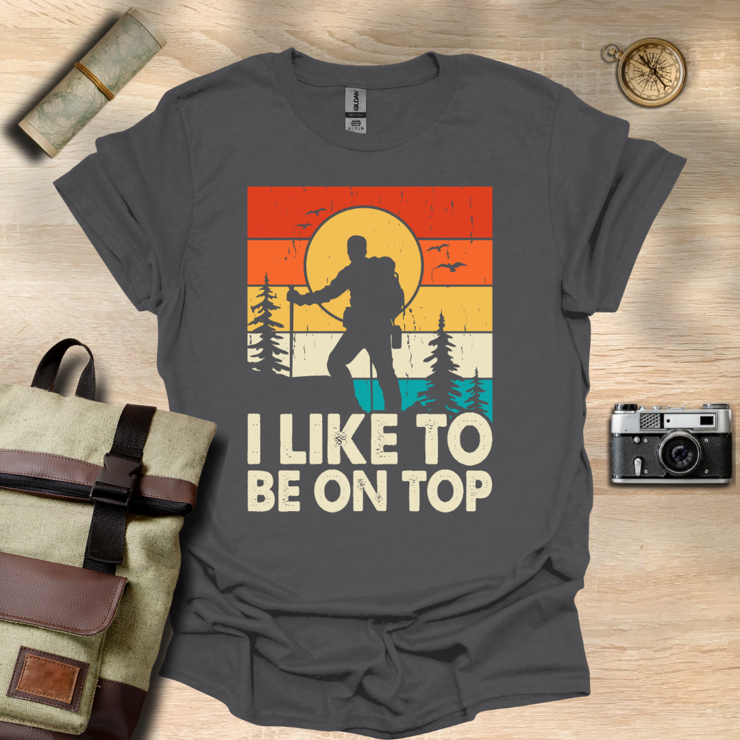 I like to be on top  t - shirt