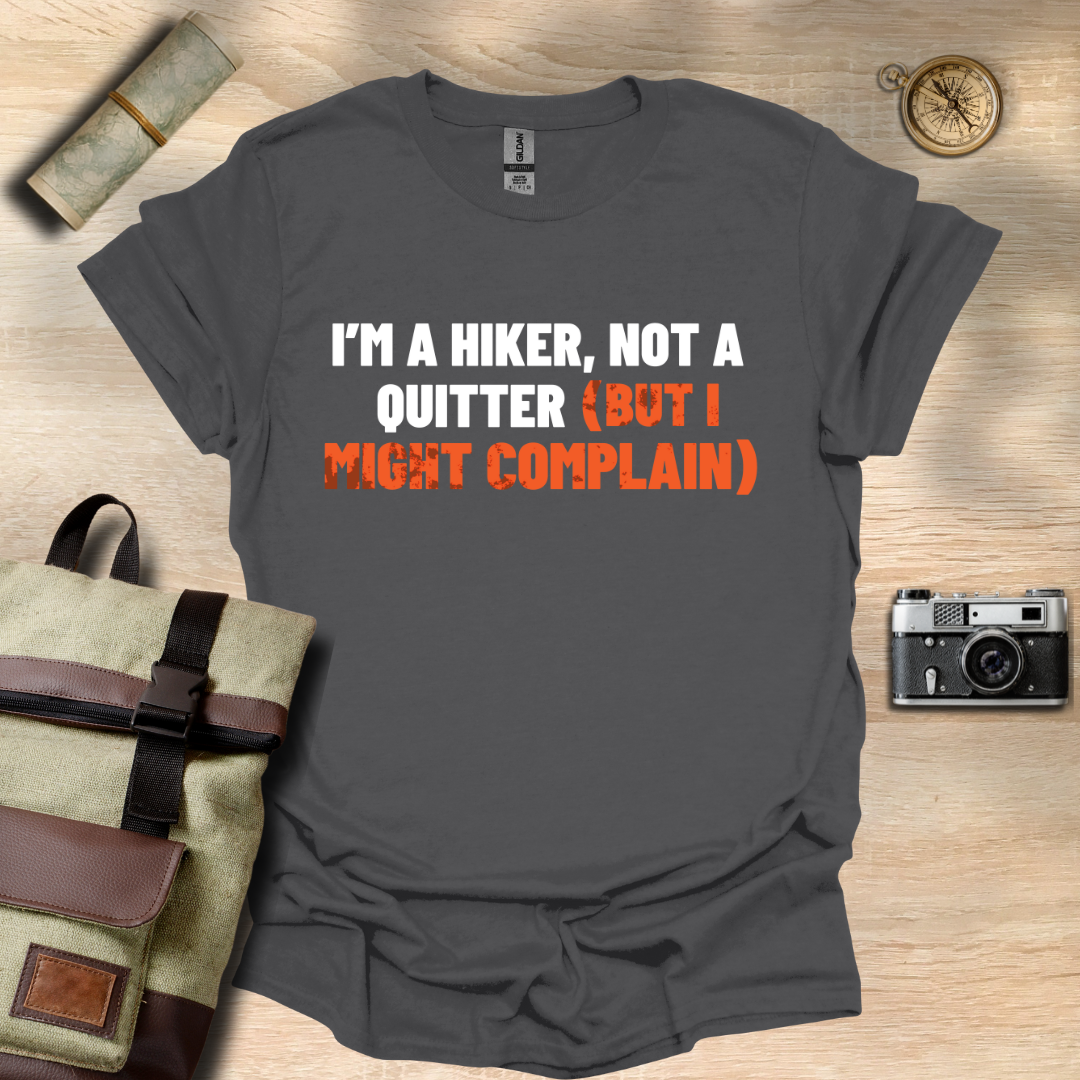 I'm a hiker, not a quitter (but I might complain) t - shirt