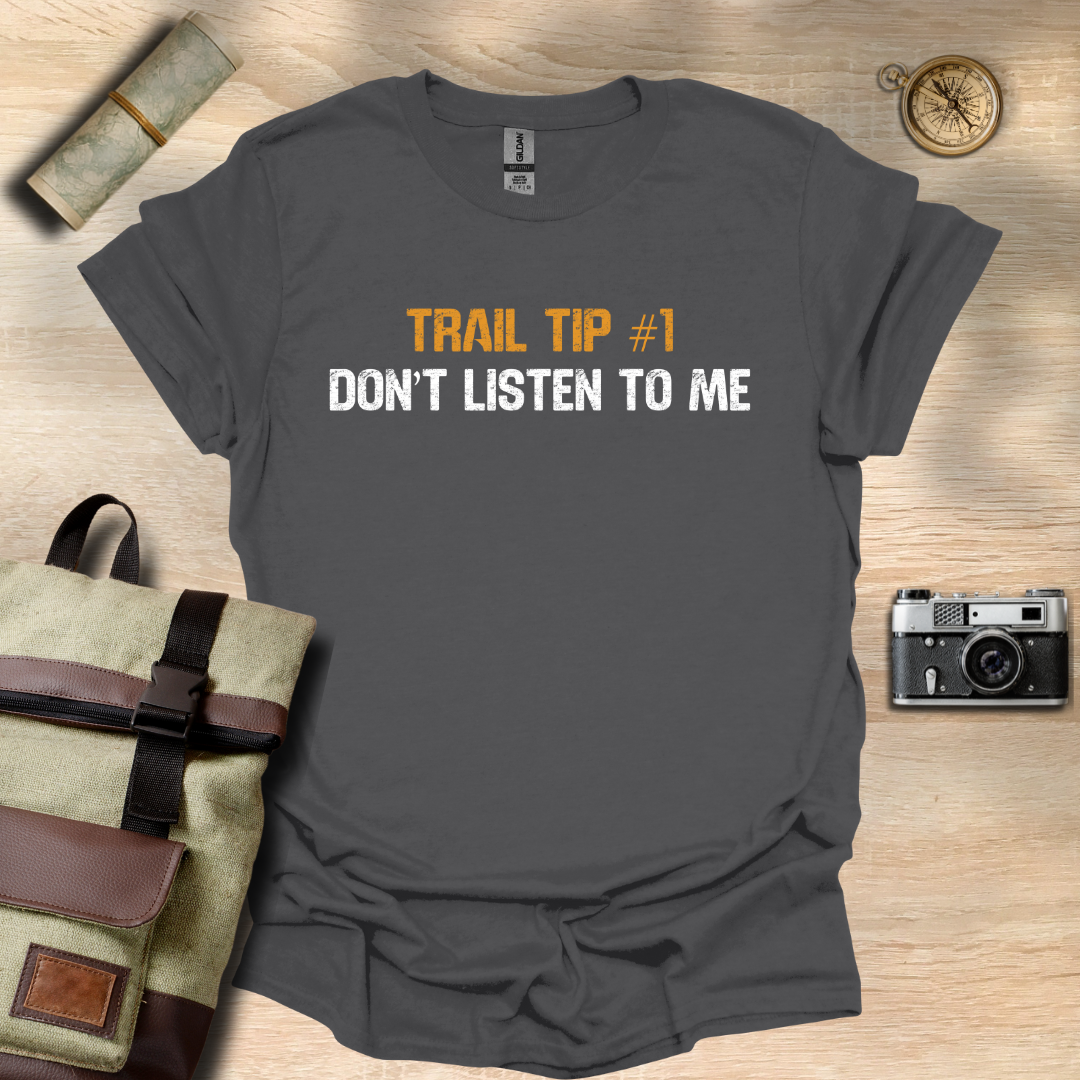 Trail Tip #1 Don't listen to me T- shirt