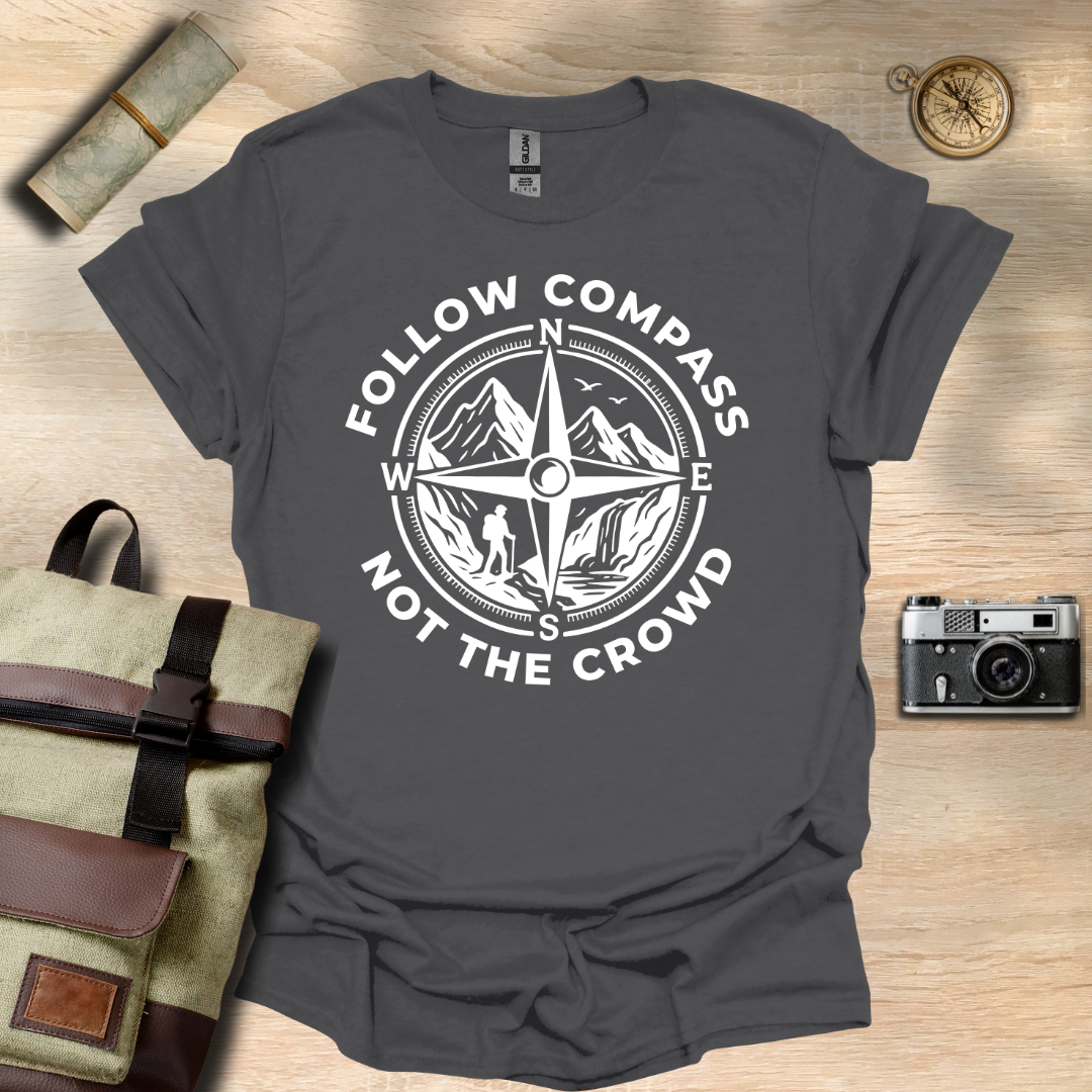 Follow compass not the crowd t - shirt