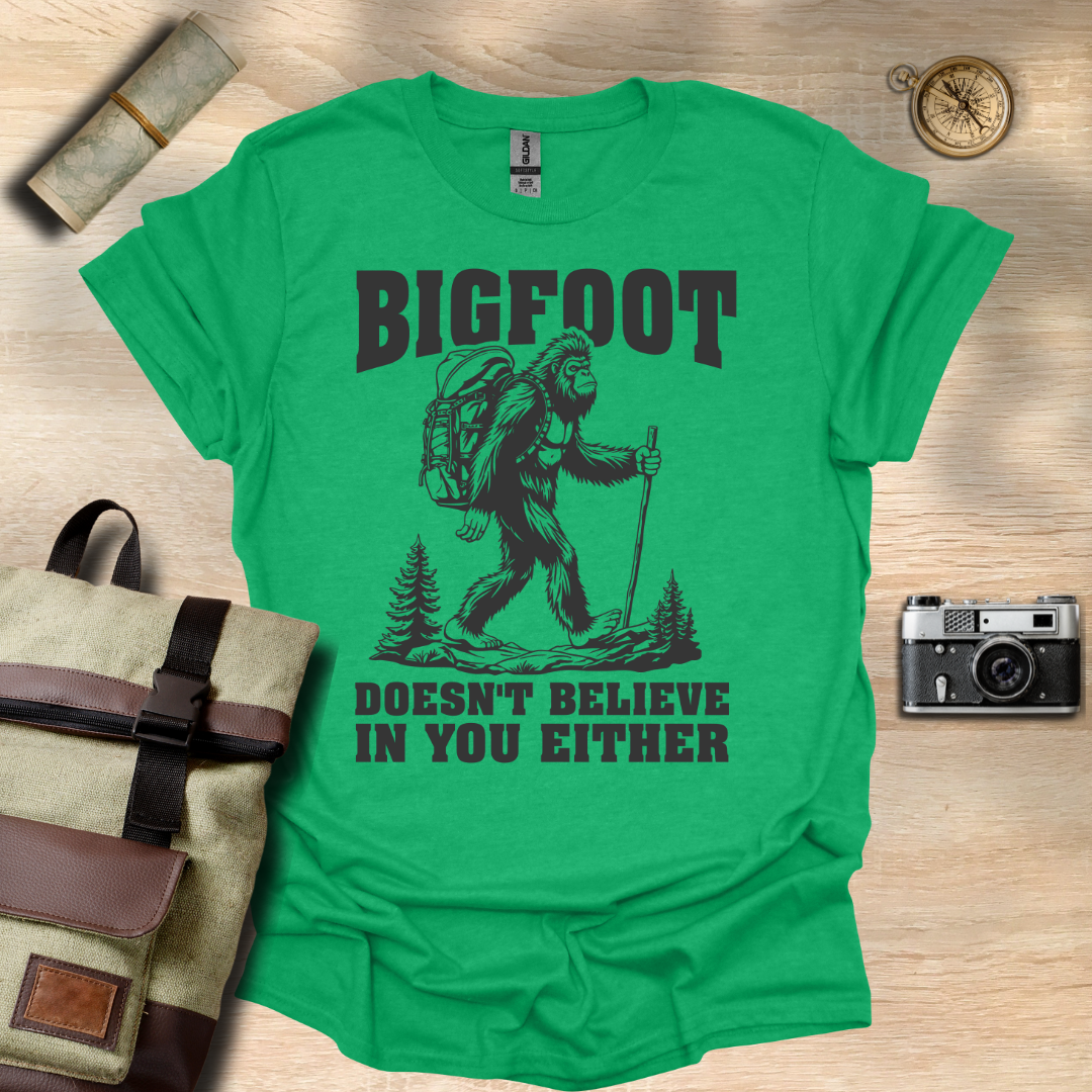 BIGFOOT doesn't believe in you either t - shirt