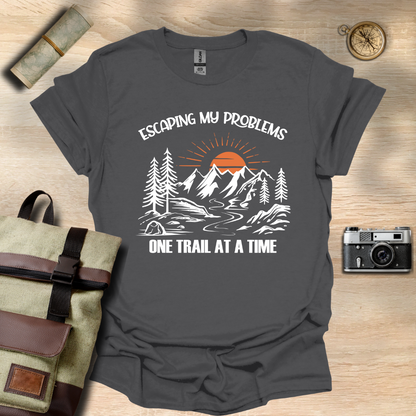 Escaping my problems one trail at a time T- shirt