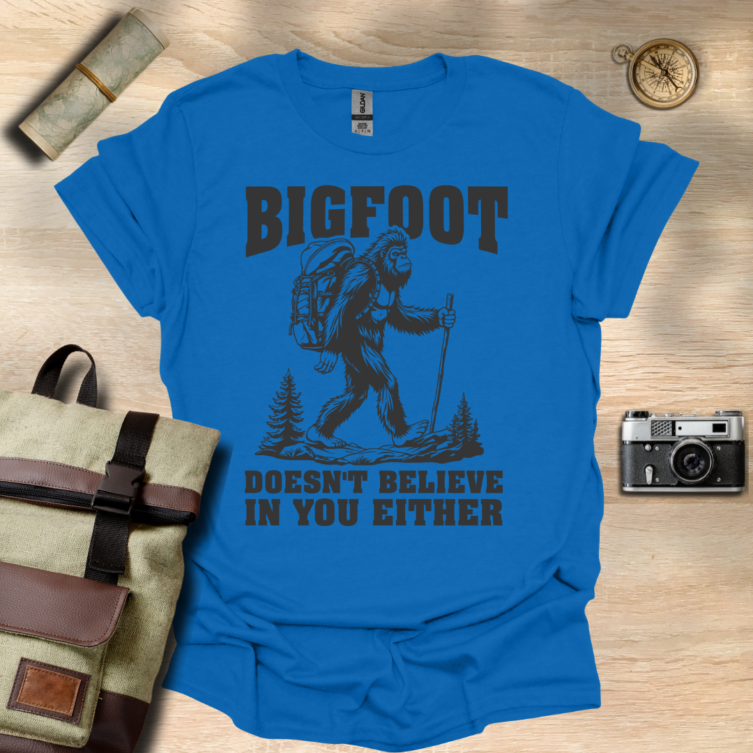 BIGFOOT doesn't believe in you either t - shirt
