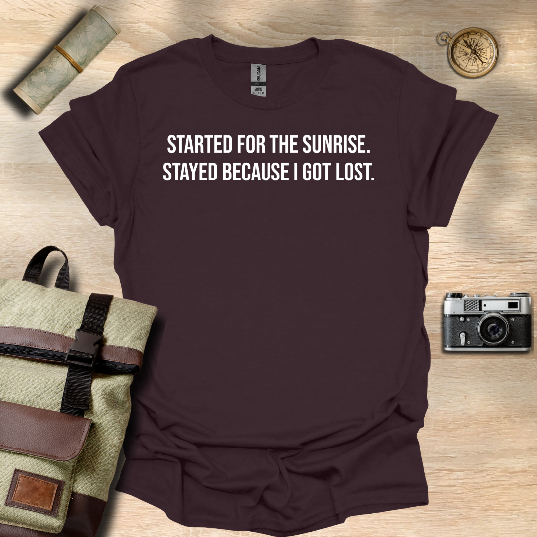 I started for the sunrise. Stayed because I got lost. T- shirt