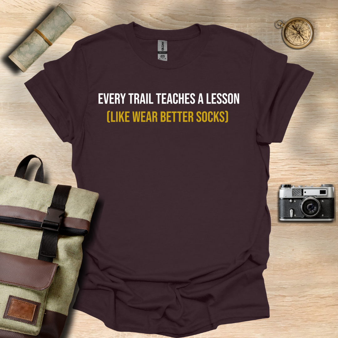 Every trail teaches a lesson (Like wear better socks) t - shirt