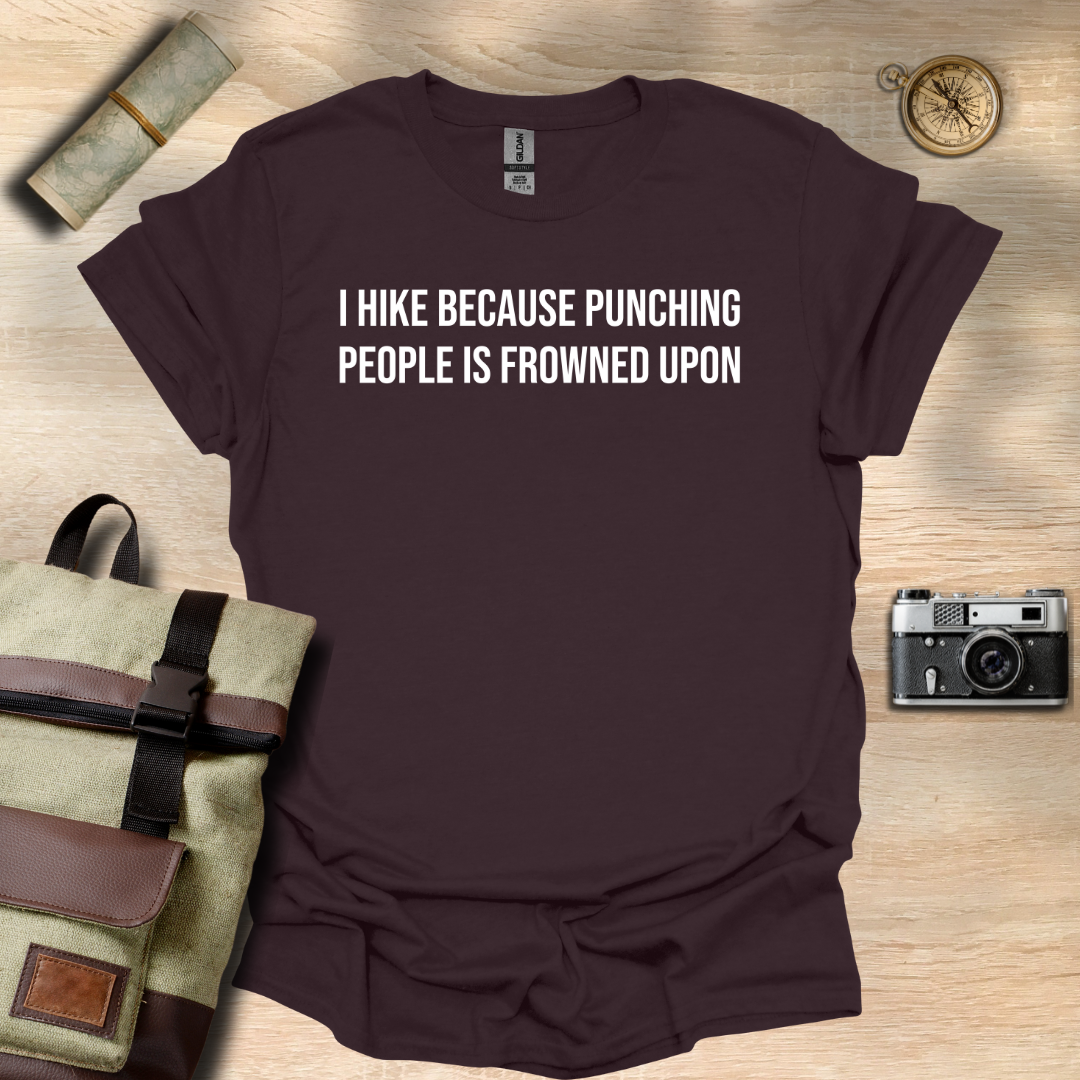 I hike because punching people is frowned upon T- shirt