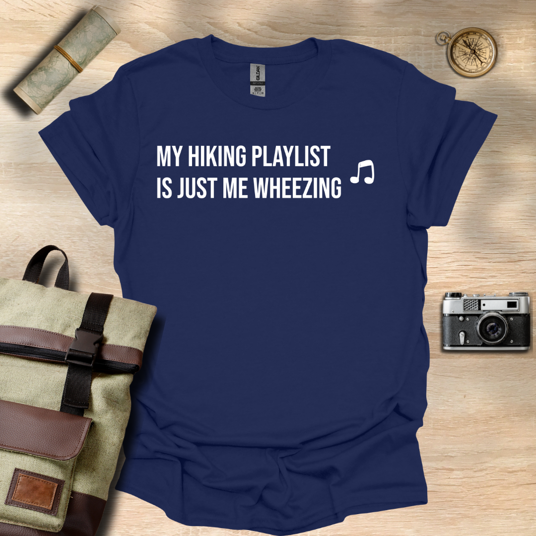 My hiking playlist is just me wheezing T- shirt
