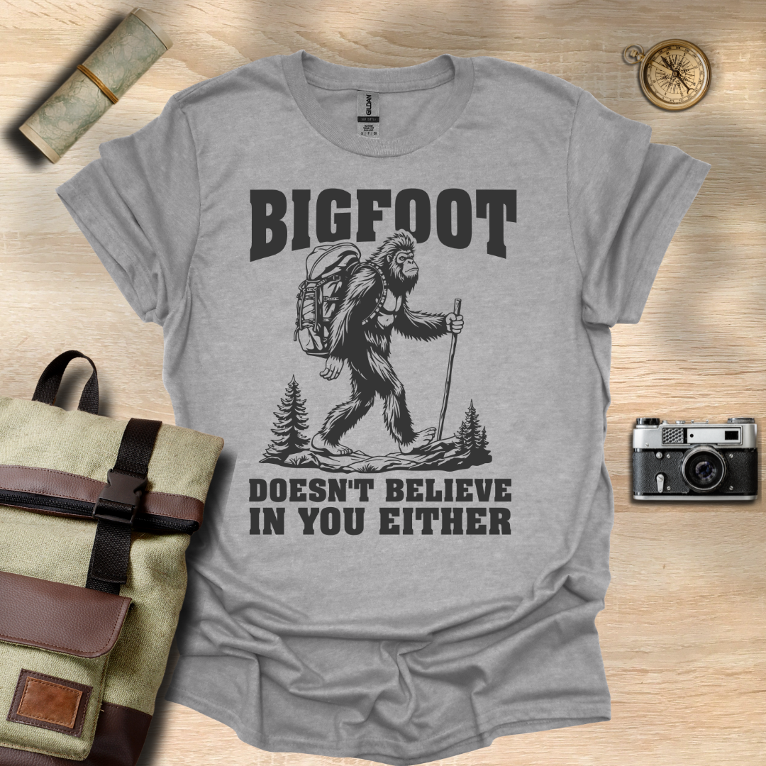 BIGFOOT doesn't believe in you either t - shirt