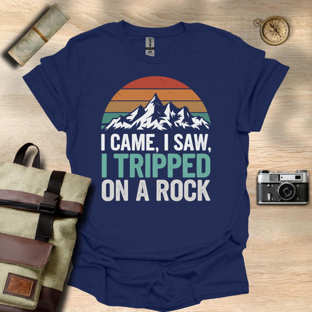 I came, I saw, I tripped on a rock T- shirt