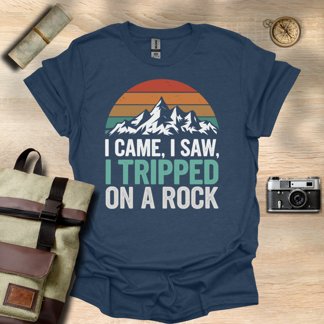 I came, I saw, I tripped on a rock T- shirt