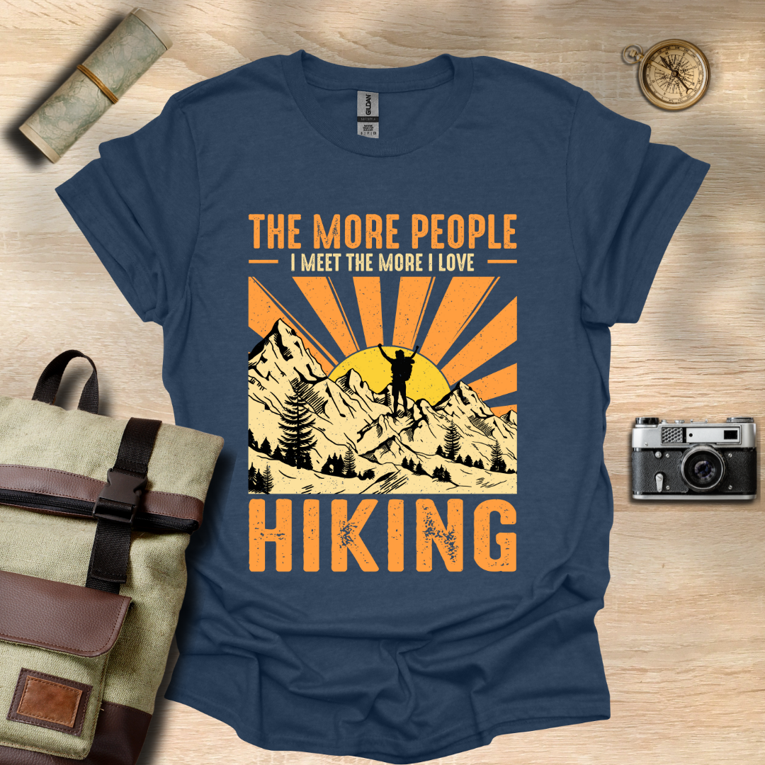 The more people I meet the more I love hiking t - shirt