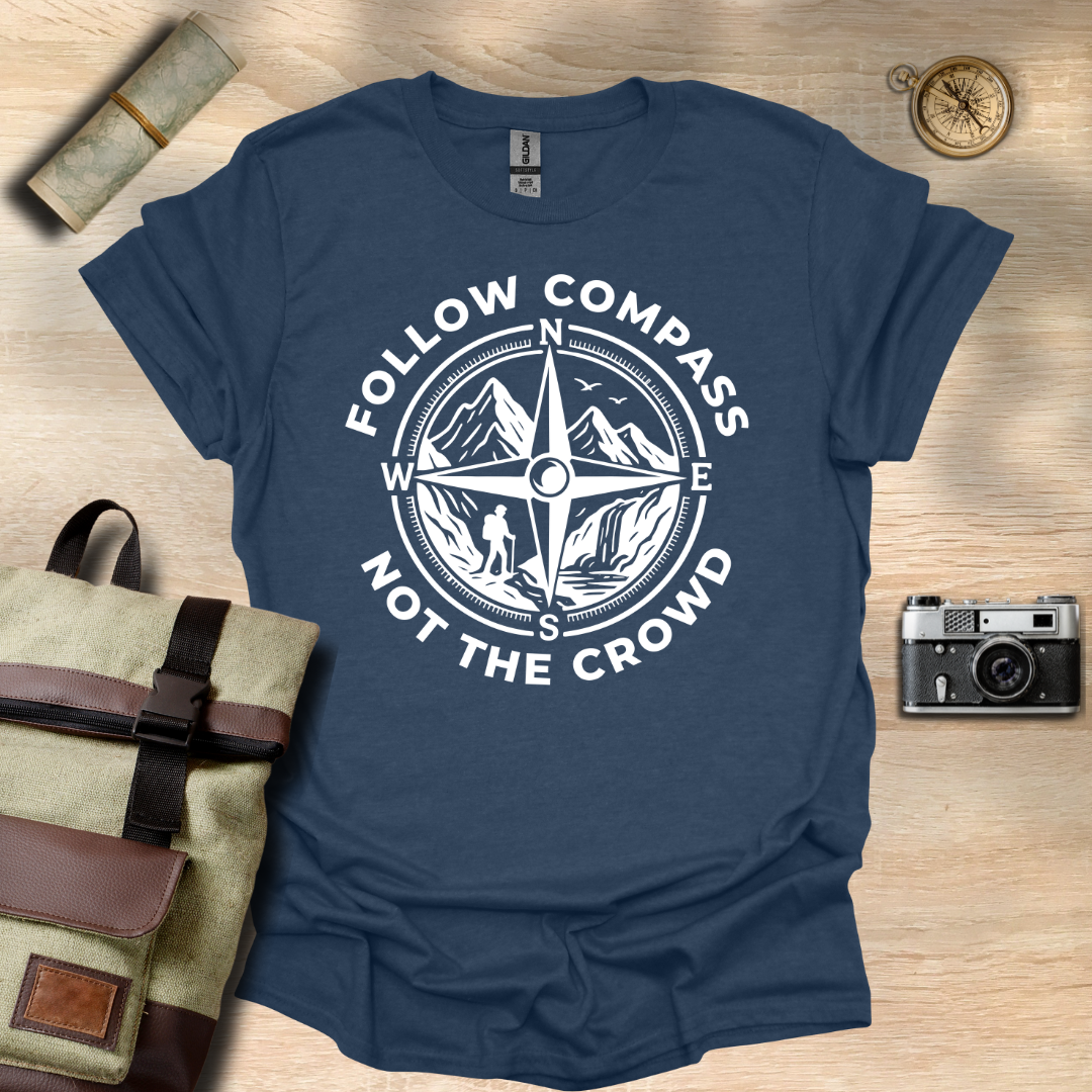 Follow compass not the crowd t - shirt