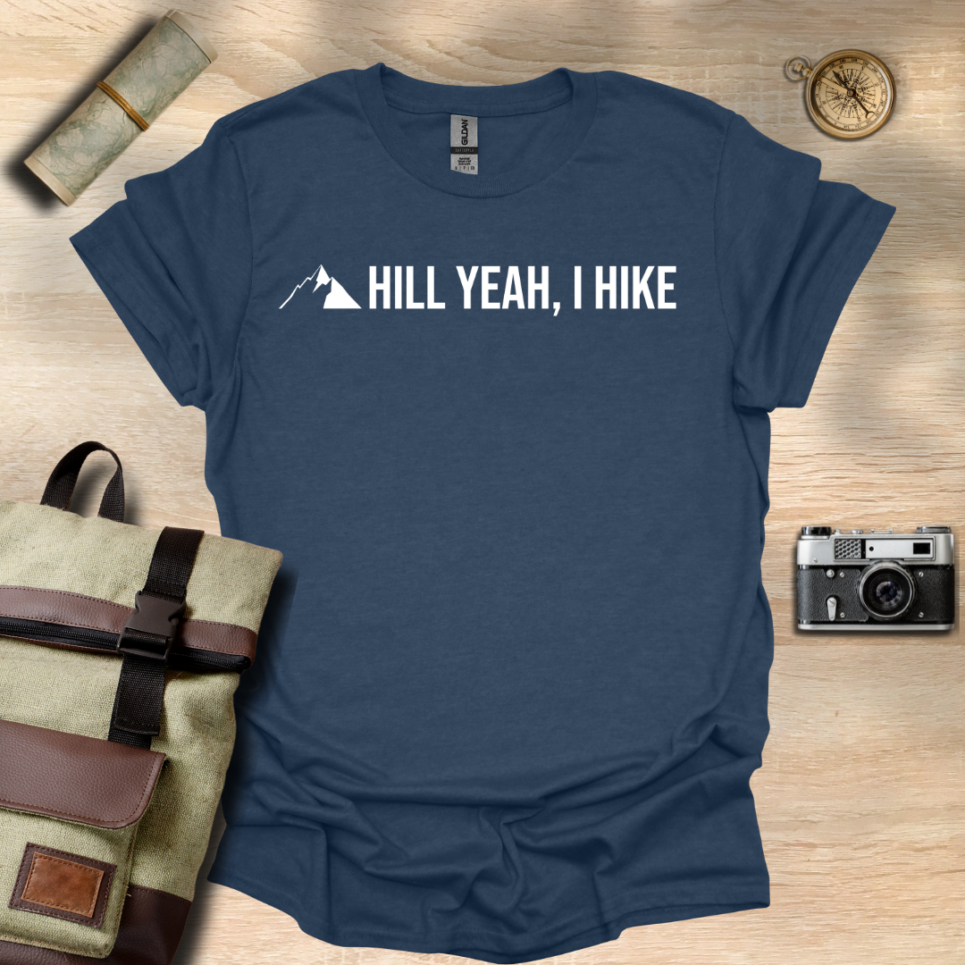 Hill Yeah! I hike t - shirt