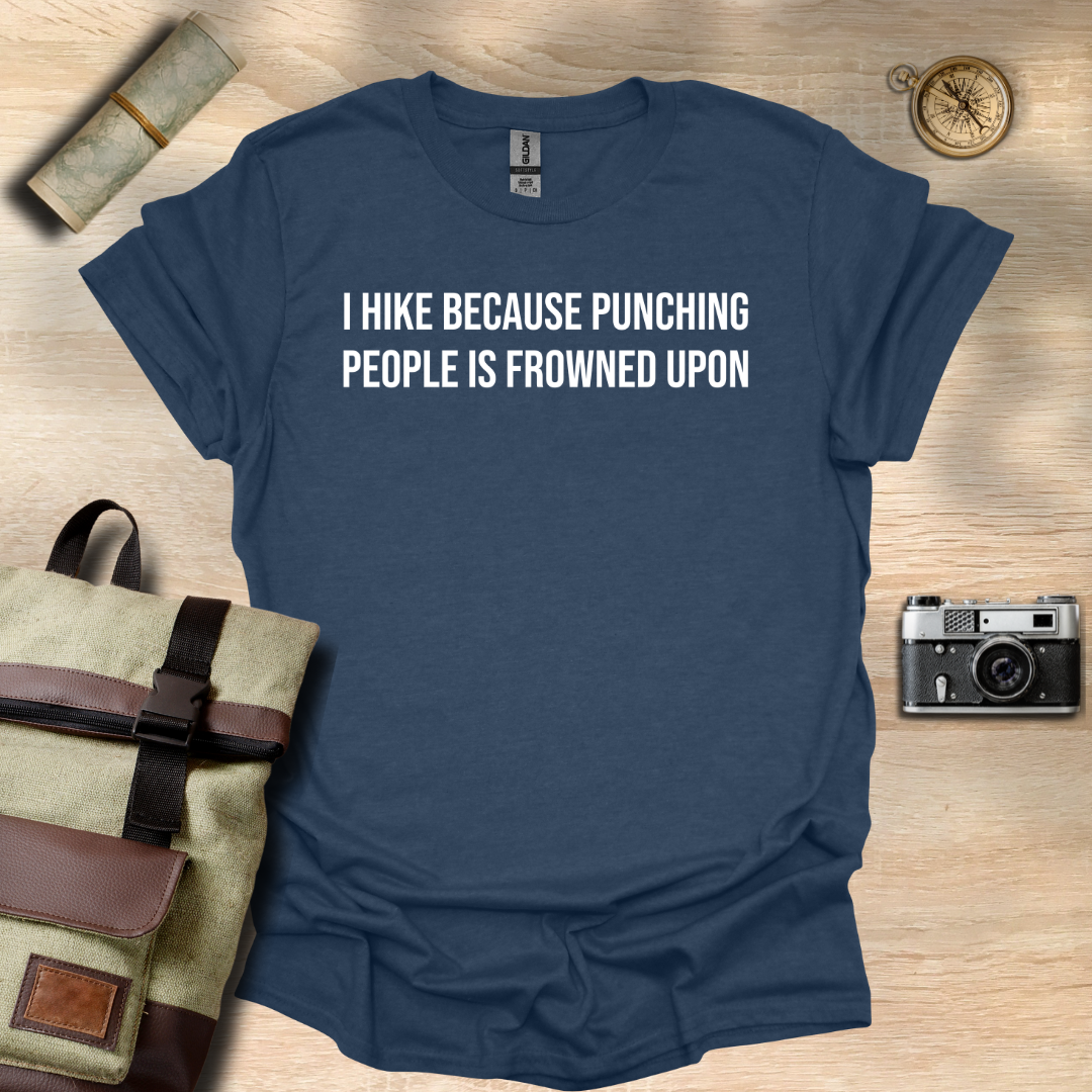 I hike because punching people is frowned upon T- shirt