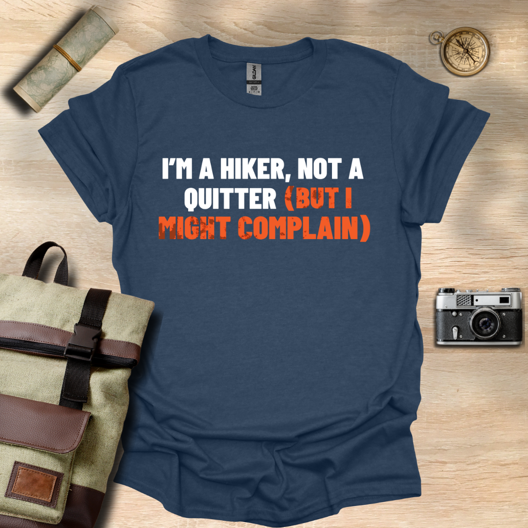 I'm a hiker, not a quitter (but I might complain) t - shirt