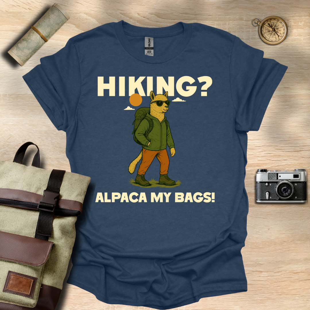 Hiking? Alpaca my bags! t - shirt