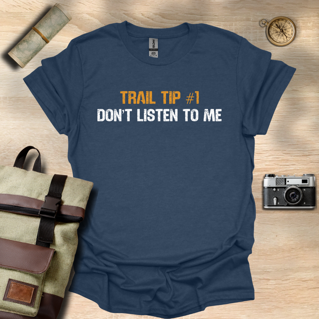 Trail Tip #1 Don't listen to me T- shirt