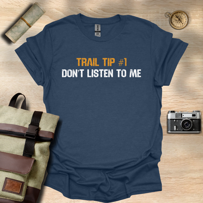 Trail Tip #1 Don't listen to me T- shirt